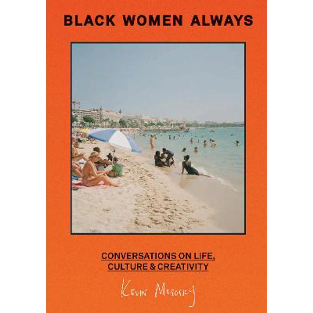 Black Women Always: Conversations on life, culture and creativity (Hardback) - Kevin Morosky